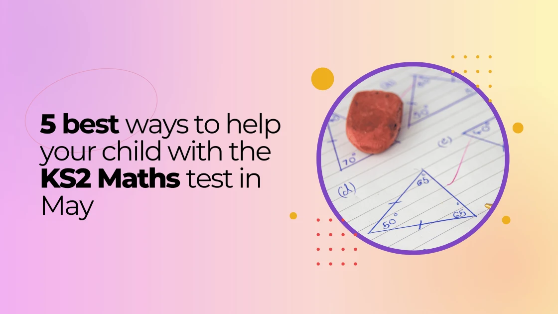5 best ways to help your child with the KS2 Maths test in May