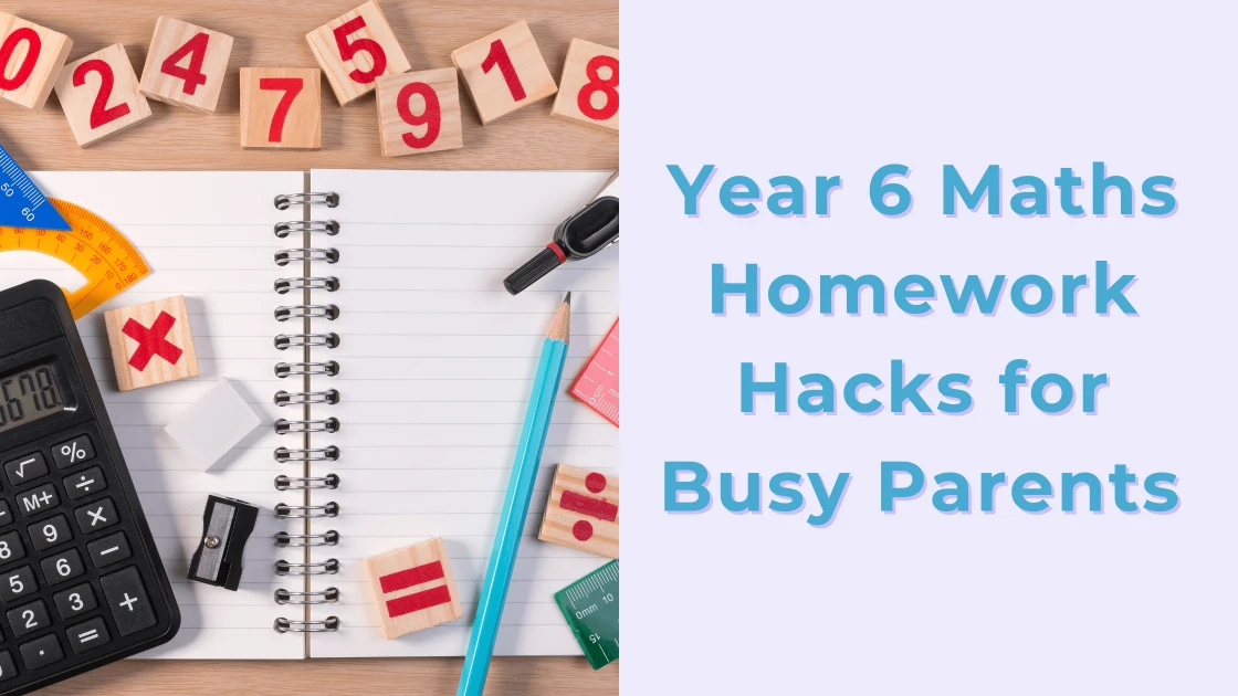 Year Six Maths: Homework Hacks for Busy Parents